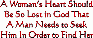 A Woman's Heart Should Be So Lost in God That A Man Needs to Seek Him In Order to Find Her